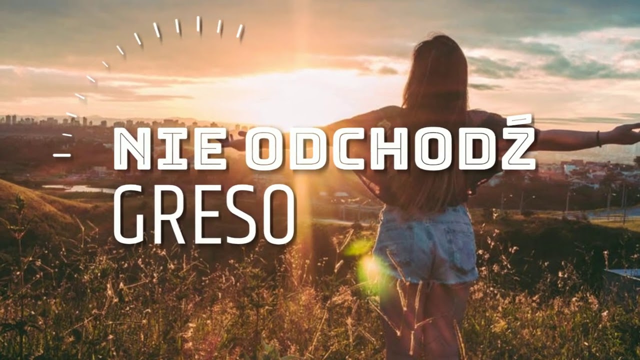 Greso - Nie Odchodź