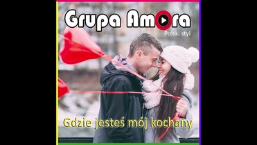 Grupa Amora - Gdzie jesteś mój kochany