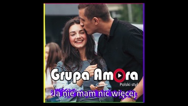 Grupa Amora - Ja nie mam nic więcej