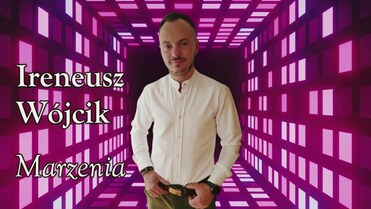 Ireneusz Wójcik - Marzenia