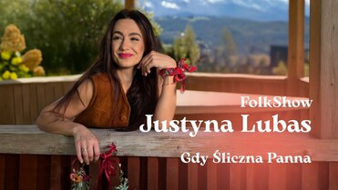 Justyna Lubas - Gdy śliczna Panna - FolkShow
