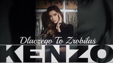 Kenzo - Dlaczego To Zrobiłaś