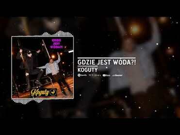 Koguty - Gdzie jest wóda