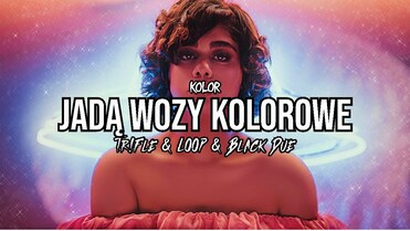 Kolor - Jadą Wozy Kolorowe (Tr!Fle & LOOP & Black Due REMIX)