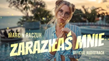 Marcin Raczuk - Zaraziłaś Mnie