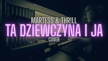 MARTESS & THR!LL - Ta dziewczyna i ja [z rep. MIRAGE]