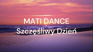 MATI DANCE - Szczęśliwy Dzień