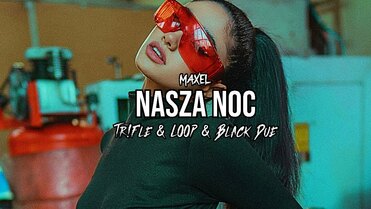 Maxel - Nasza Noc (Tr!Fle & LOOP & Black Due REMIX)