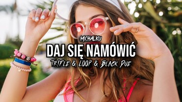 Michałku - Daj się namówić (Tr!Fle & LOOP & Black Due REMIX)