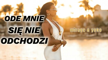 MIRAGE & YOKO - Ode mnie się nie odchodzi