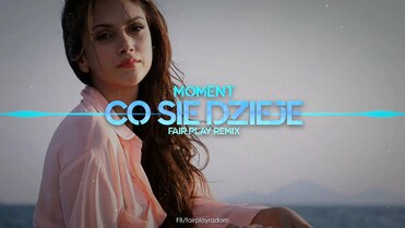 Moment - Co się dzieje (FAIR PLAY REMIX)