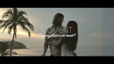 MOMENT - Czy wyjdziesz za mnie