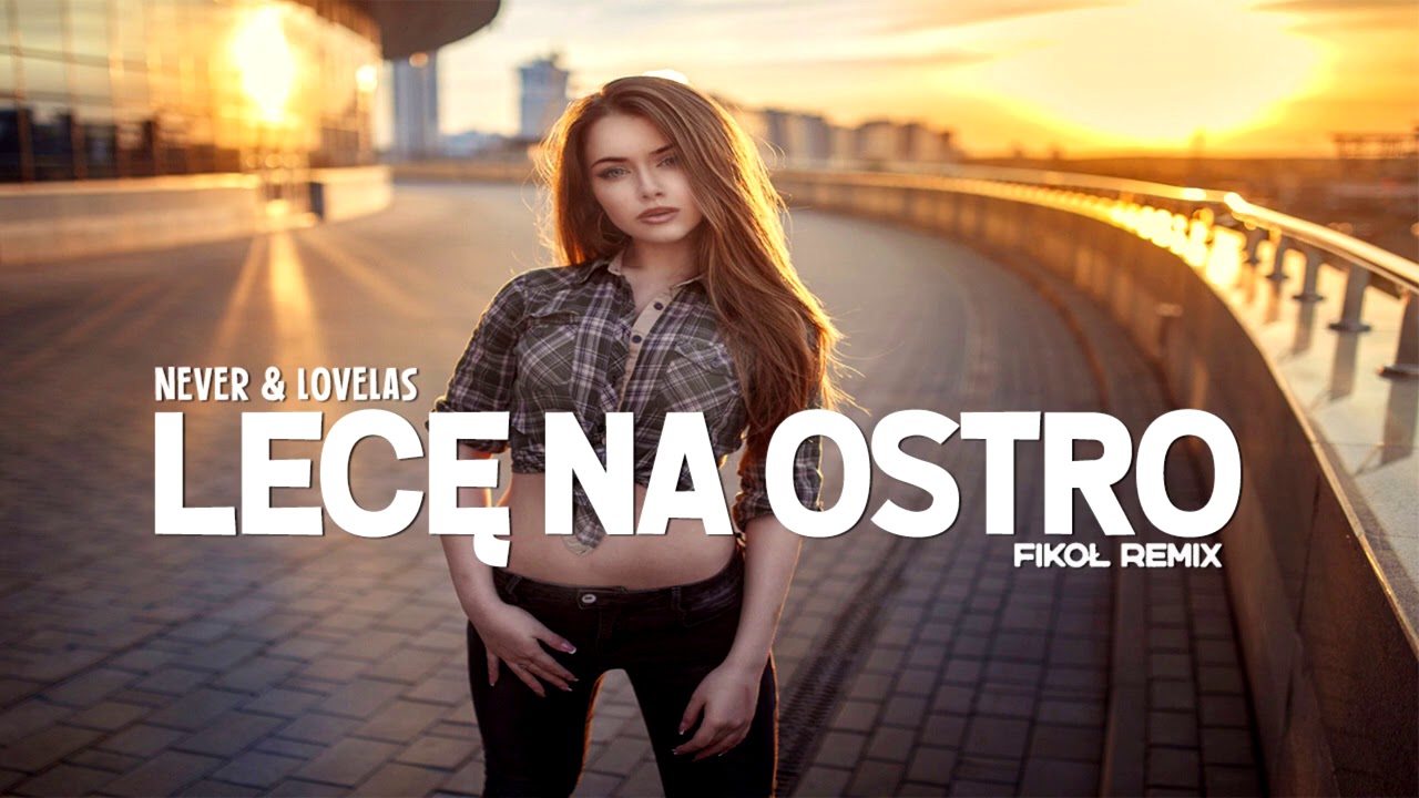NEVER & LOVELAS - LECĘ NA OSTRO (FIKOŁ Remix)