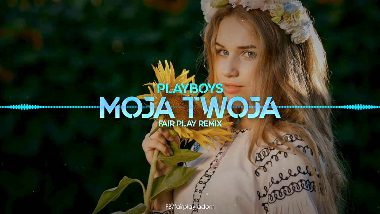 PLAYBOYS - MOJA TWOJA (FAIR PLAY REMIX)