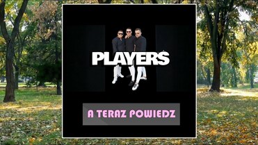 PLAYERS - A TERAZ POWIEDZ
