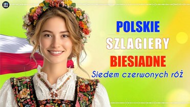 Polskie Szlagiery Biesiadne - Siedem Czerwonych Róż