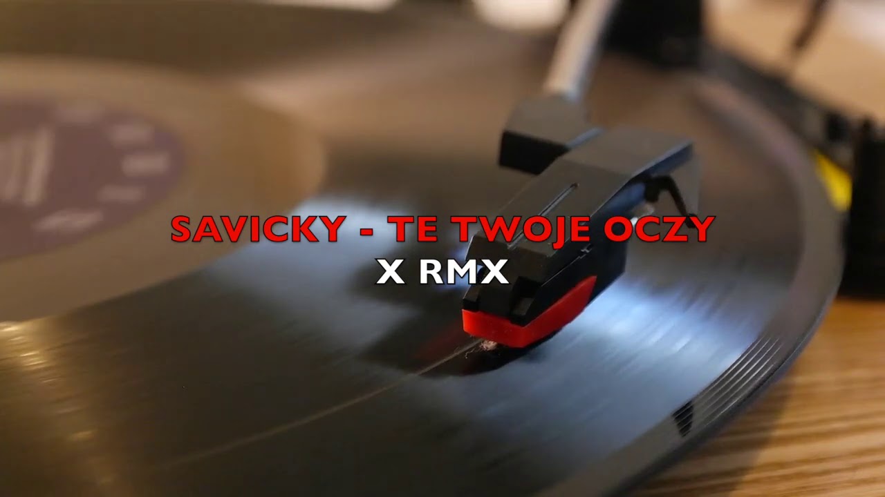 SAVICKY - TE TWOJE OCZY (X RMX VERSION)