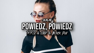 SKALAR - Powiedz, Powiedz (Tr!Fle & LOOP & Black Due REMIX)