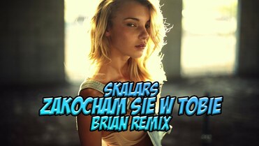 Skalars - Zakocham Sie W Tobie (BRiAN Remix)