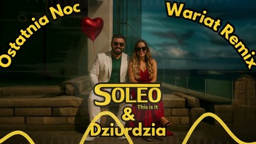 SOLEO & DZIURDZIA - Ostatnia Noc ☆ Wariat Remix