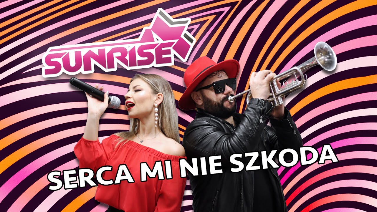 SUNRISE - Serca Mi Nie Szkoda