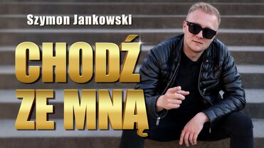 Szymon Jankowski - CHODŹ ZE MNĄ