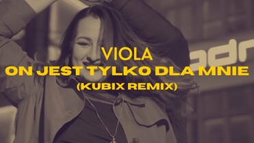 VIOLA - ON JEST TYLKO DLA MNIE (KUBIX REMIX)